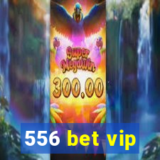 556 bet vip